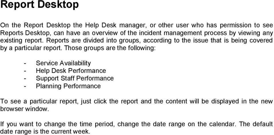 Those groups are the following: - Service Availability - Help Desk Performance - Support Staff Performance - Planning Performance To see a particular report, just