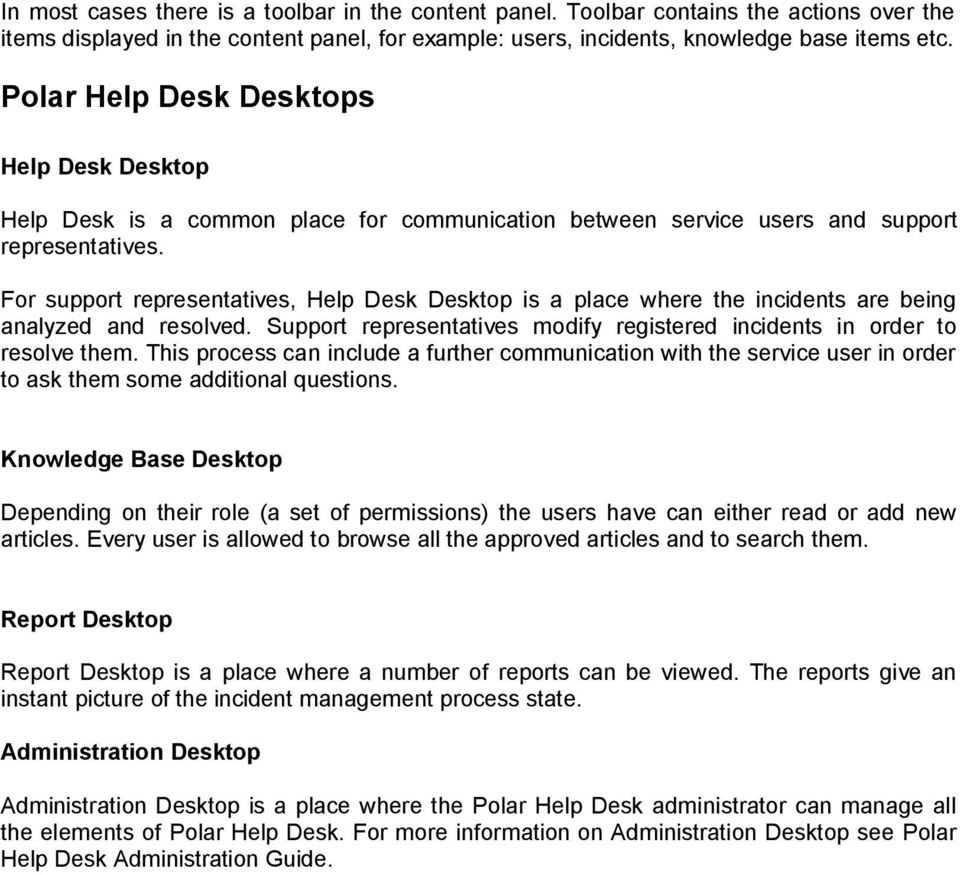 For support representatives, Help Desk Desktop is a place where the incidents are being analyzed and resolved. Support representatives modify registered incidents in order to resolve them.