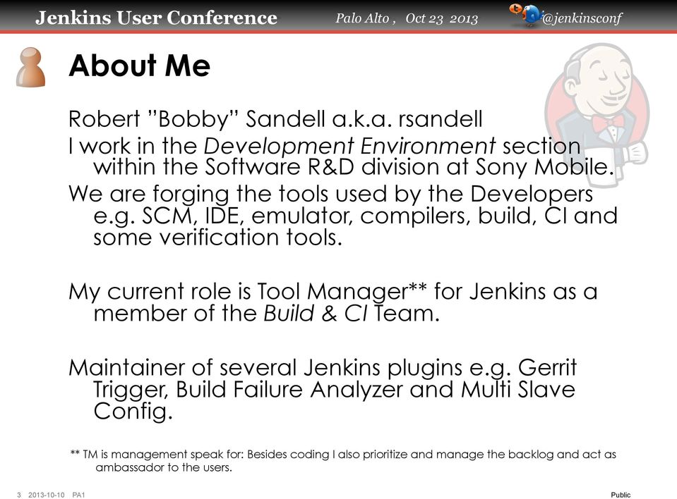 My current role is Tool Manager** for Jenkins as a member of the Build & CI Team. Maintainer of several Jenkins plugins e.g. Trigger, Build Failure Analyzer and Multi Slave Config.