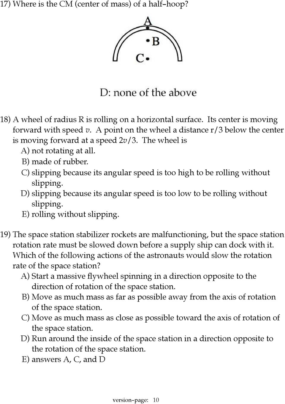 C) slipping because its angular speed is too high to be rolling without slipping. D) slipping because its angular speed is too low to be rolling without slipping. E) rolling without slipping.