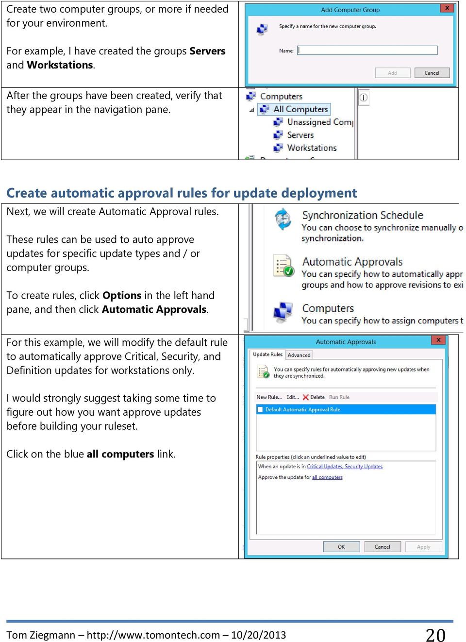 These rules can be used to auto approve updates for specific update types and / or computer groups. To create rules, click Options in the left hand pane, and then click Automatic Approvals.