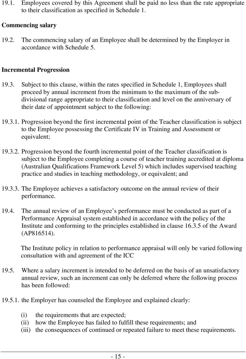 Subject to this clause, within the rates specified in Schedule 1, Employees shall proceed by annual increment from the minimum to the maximum of the subdivisional range appropriate to their