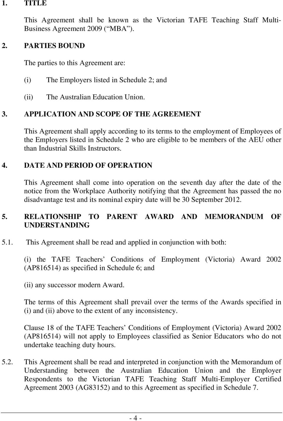 APPLICATION AND SCOPE OF THE AGREEMENT This Agreement shall apply according to its terms to the employment of Employees of the Employers listed in Schedule 2 who are eligible to be members of the AEU