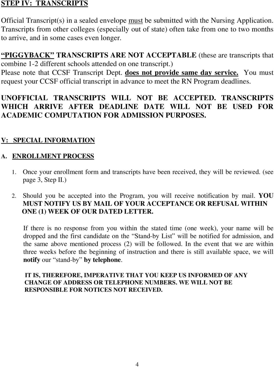 PIGGYBACK TRANSCRIPTS ARE NOT ACCEPTABLE (these are transcripts that combine 1-2 different schools attended on one transcript.) Please note that CCSF Transcript Dept.