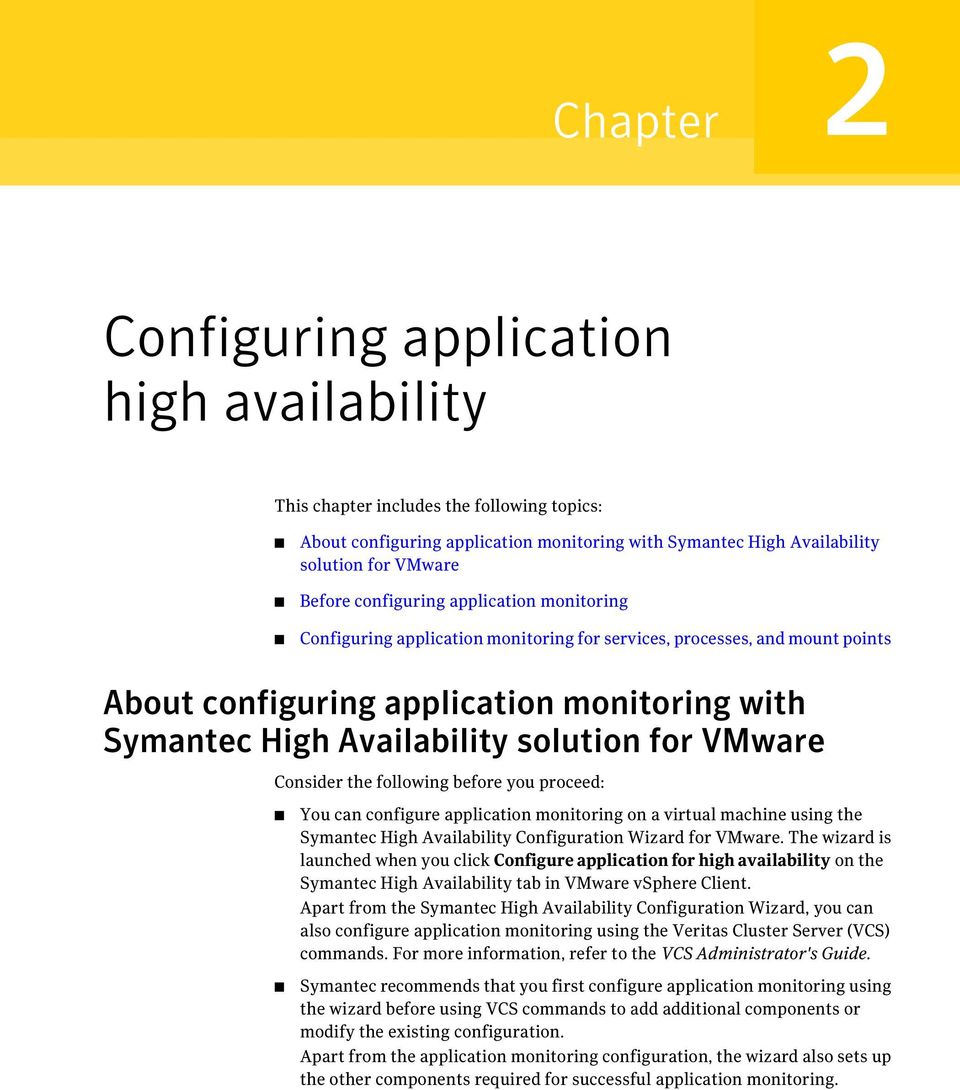 VMware Consider the following before you proceed: You can configure application monitoring on a virtual machine using the Symantec High Availability Configuration Wizard for VMware.