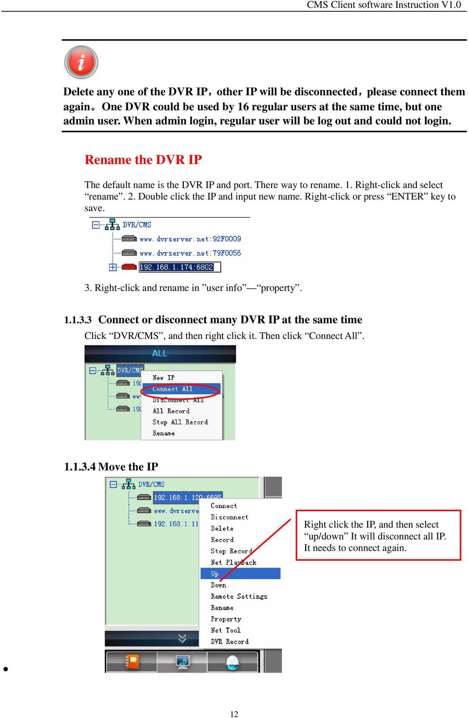 2. Double click the IP and input new name. Right-click or press ENTER key to save. 3. Right-click and rename in user info property. 1.1.3.3 Connect or disconnect many DVR IP at the same time Click DVR/CMS, and then right click it.
