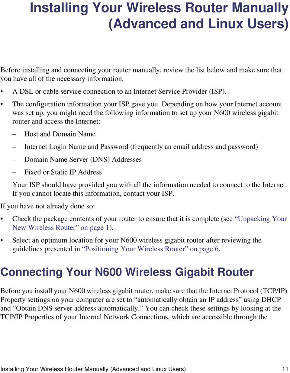 Depending on how your Internet account was set up, you might need the following information to set up your N600 wireless gigabit router and access the Internet: Host and Domain Name Internet Login