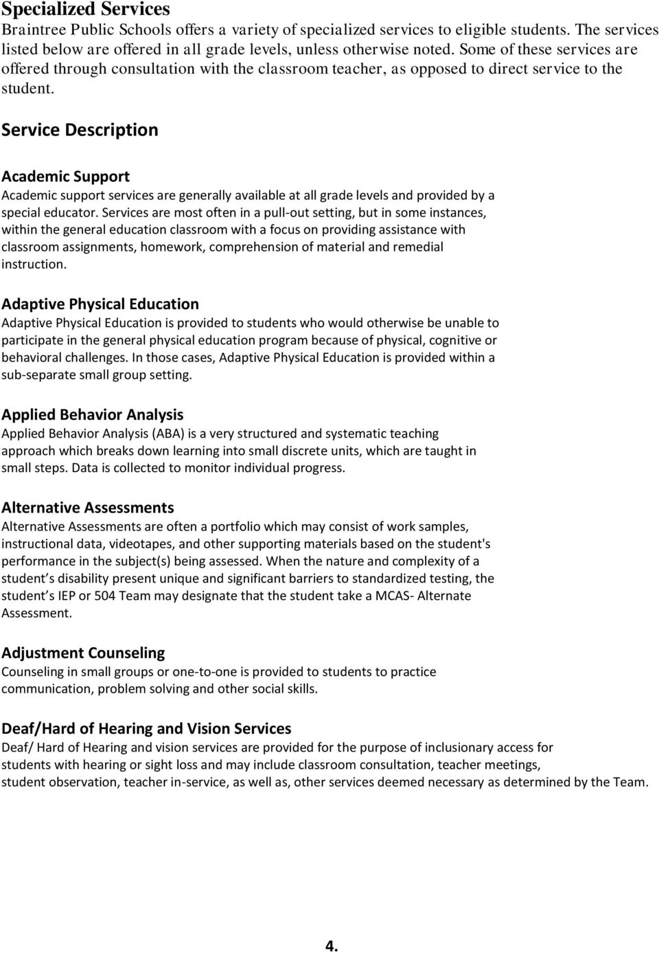 Service Description Academic Support Academic support services are generally available at all grade levels and provided by a special educator.