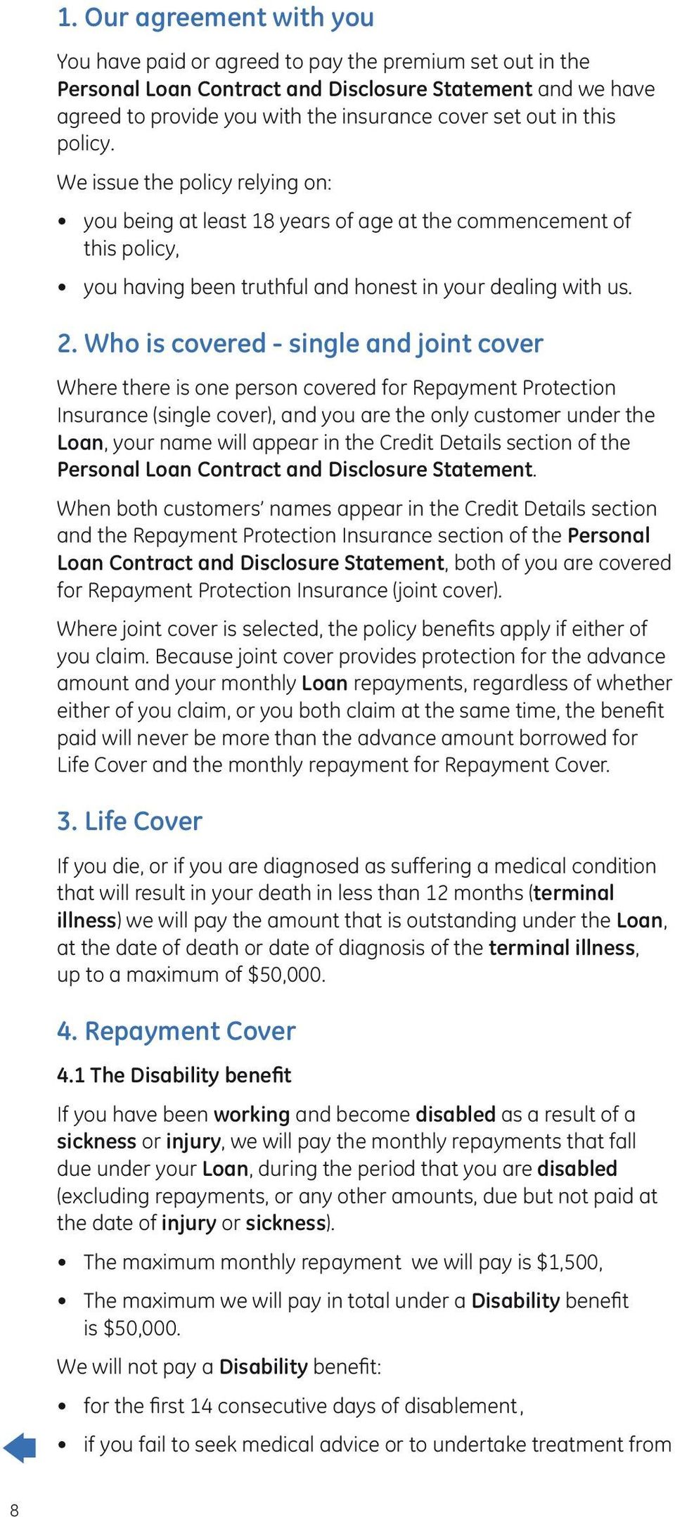 Who is covered - single and joint cover Where there is one person covered for Repayment Protection Insurance (single cover), and you are the only customer under the Loan, your name will appear in the