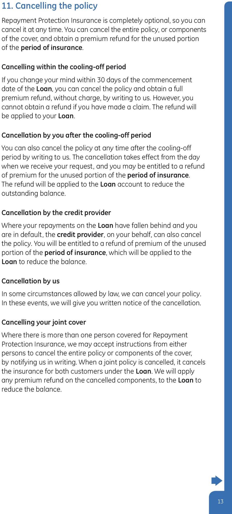 Cancelling within the cooling-off period If you change your mind within 30 days of the commencement date of the Loan, you can cancel the policy and obtain a full premium refund, without charge, by