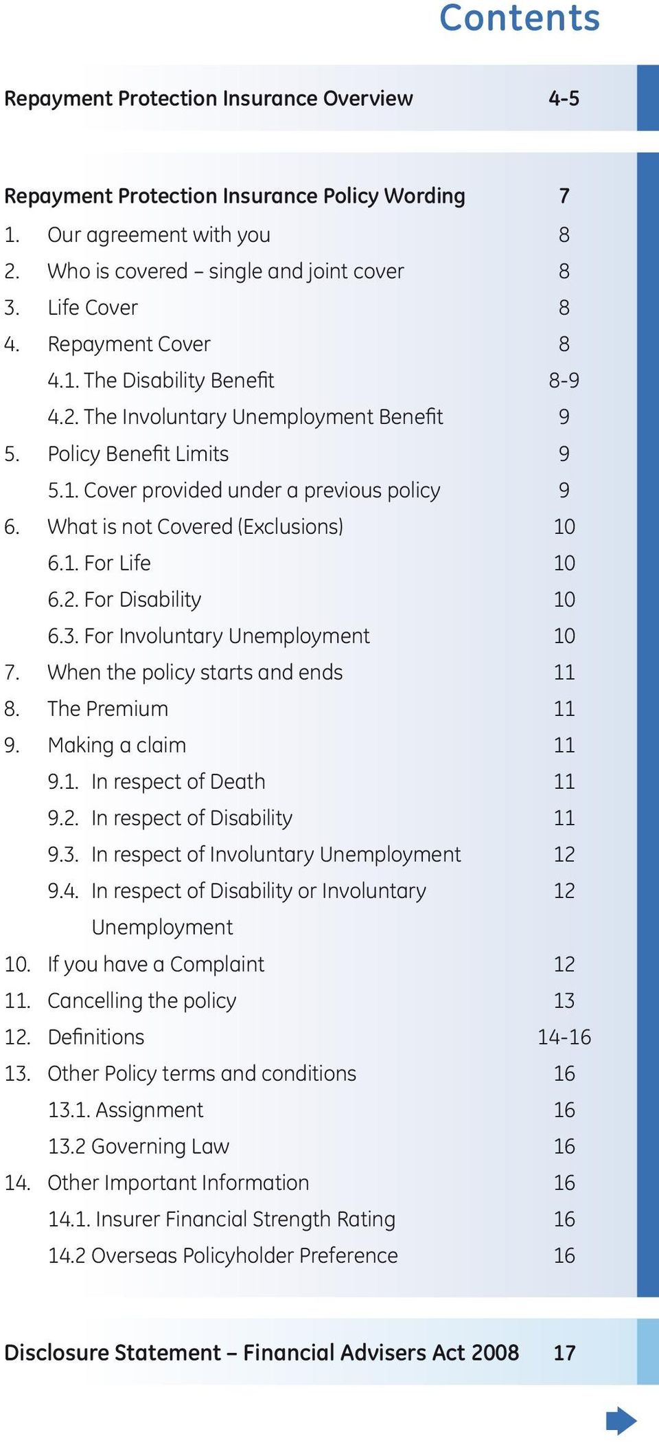 What is not Covered (Exclusions) 10 6.1. For Life 10 6.2. For Disability 10 6.3. For Involuntary Unemployment 10 7. When the policy starts and ends 11 8. The Premium 11 9. Making a claim 11 9.1. In respect of Death 11 9.