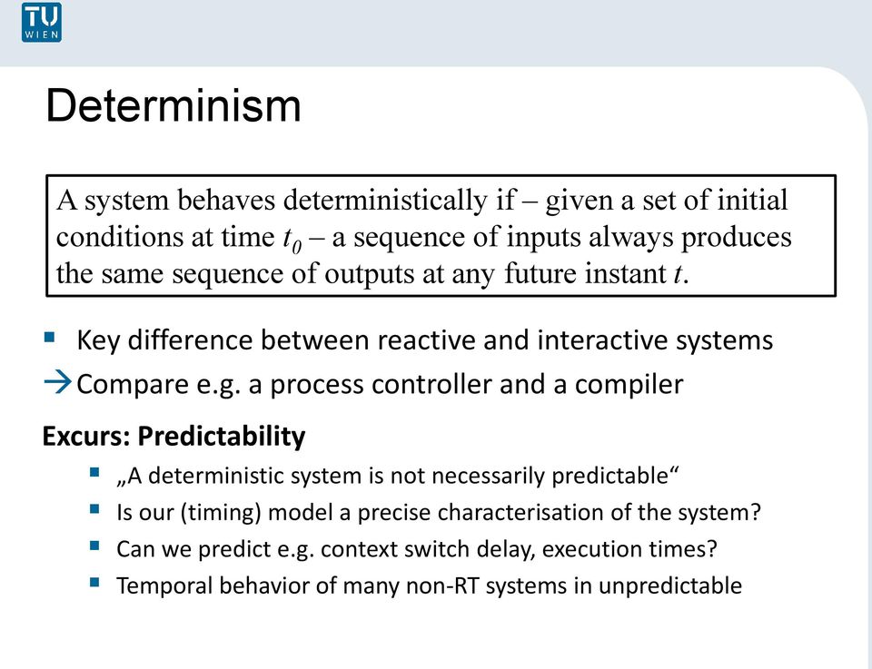 a process controller and a compiler Excurs: Predictability A deterministic system is not necessarily predictable Is our (timing) model a