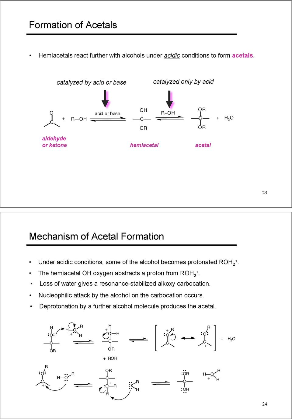 Under acidic conditions, some of the alcohol becomes protonated 2. The hemiacetal oxygen abstracts a proton from 2.