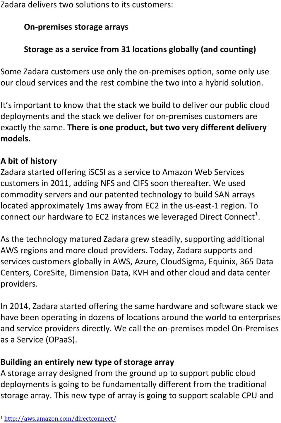 It s important to know that the stack we build to deliver our public cloud deployments and the stack we deliver for on- premises customers are exactly the same.
