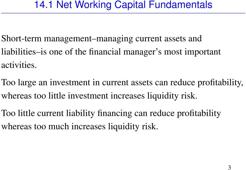 Too large an investment in current assets can reduce profitability, whereas too little investment
