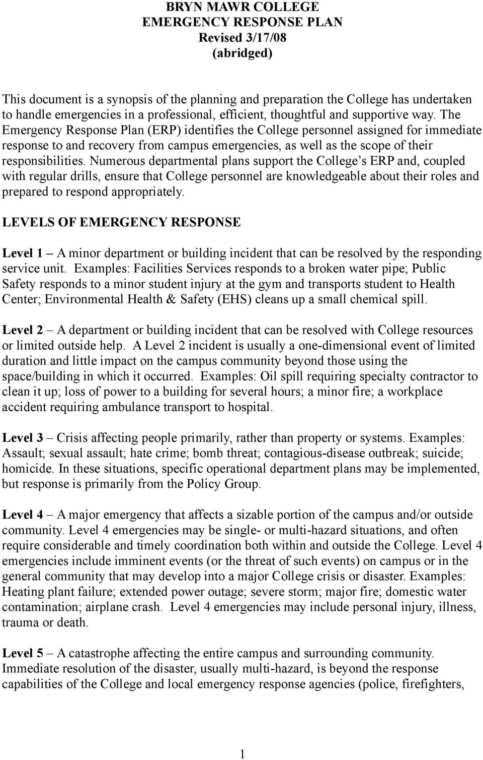 The Emergency Response Plan (ERP) identifies the College personnel assigned for immediate response to and recovery from campus emergencies, as well as the scope of their responsibilities.