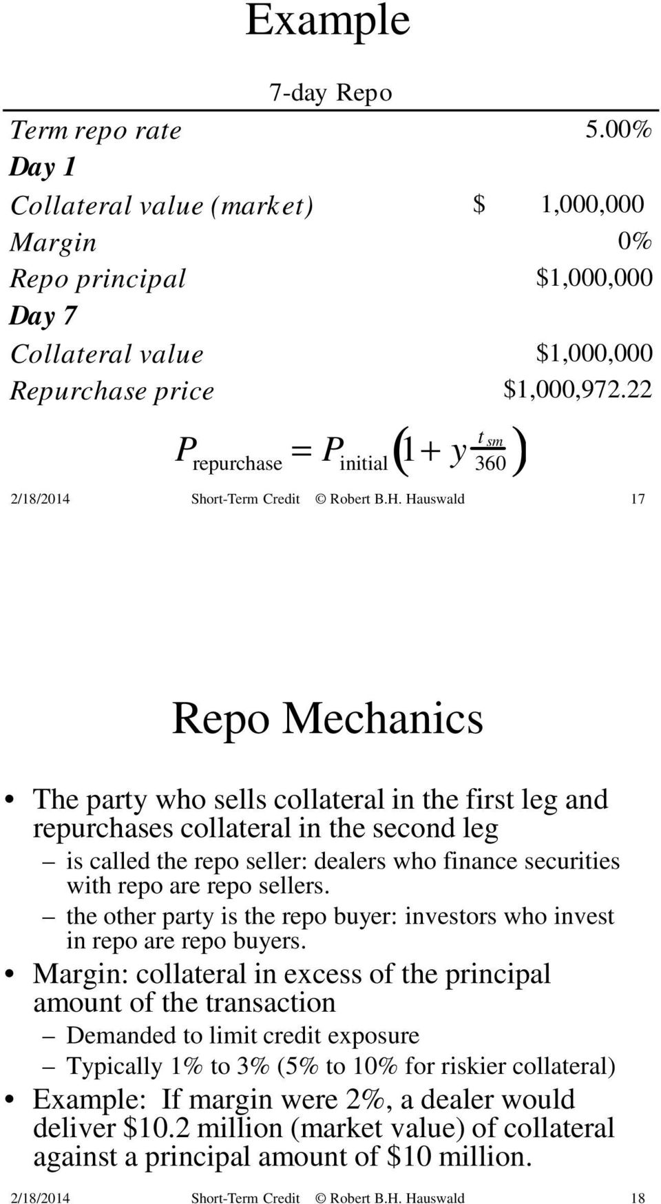 Hauswald 17 Repo Mechanics The party who sells collateral in the first leg and repurchases collateral in the second leg is called the repo seller: dealers who finance securities with repo are repo
