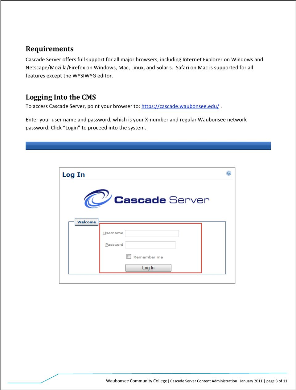 Logging Into the CMS To access Cascade Server, point your browser to: https://cascade.waubonsee.edu/.