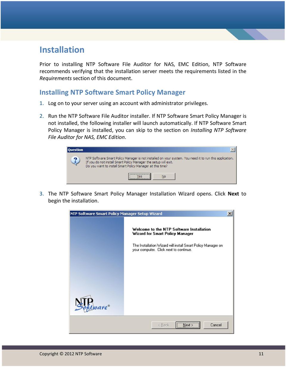 Run the NTP Software File Auditor installer. If NTP Software Smart Policy Manager is not installed, the following installer will launch automatically.