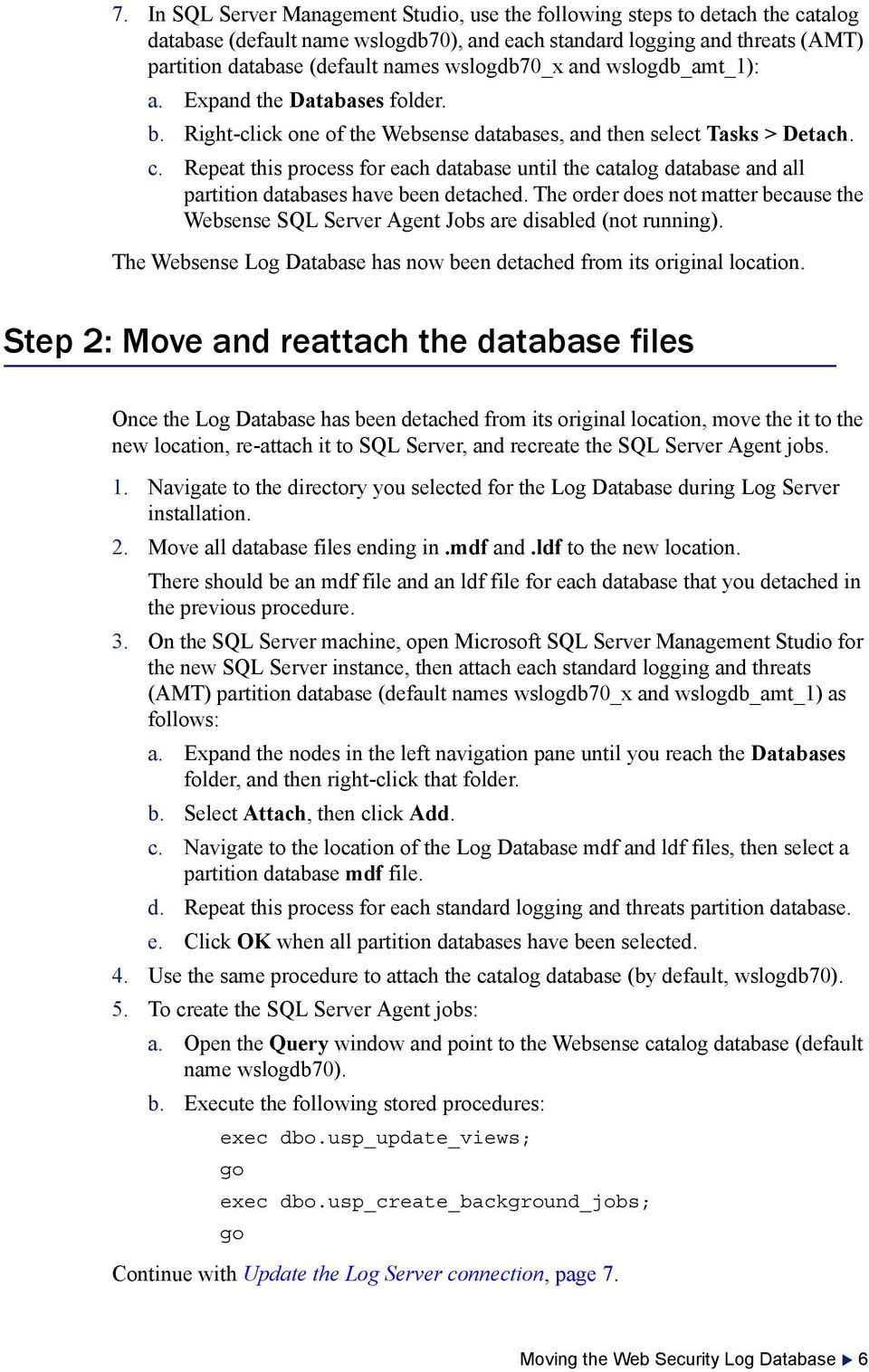 Repeat this process for each database until the catalog database and all partition databases have been detached.