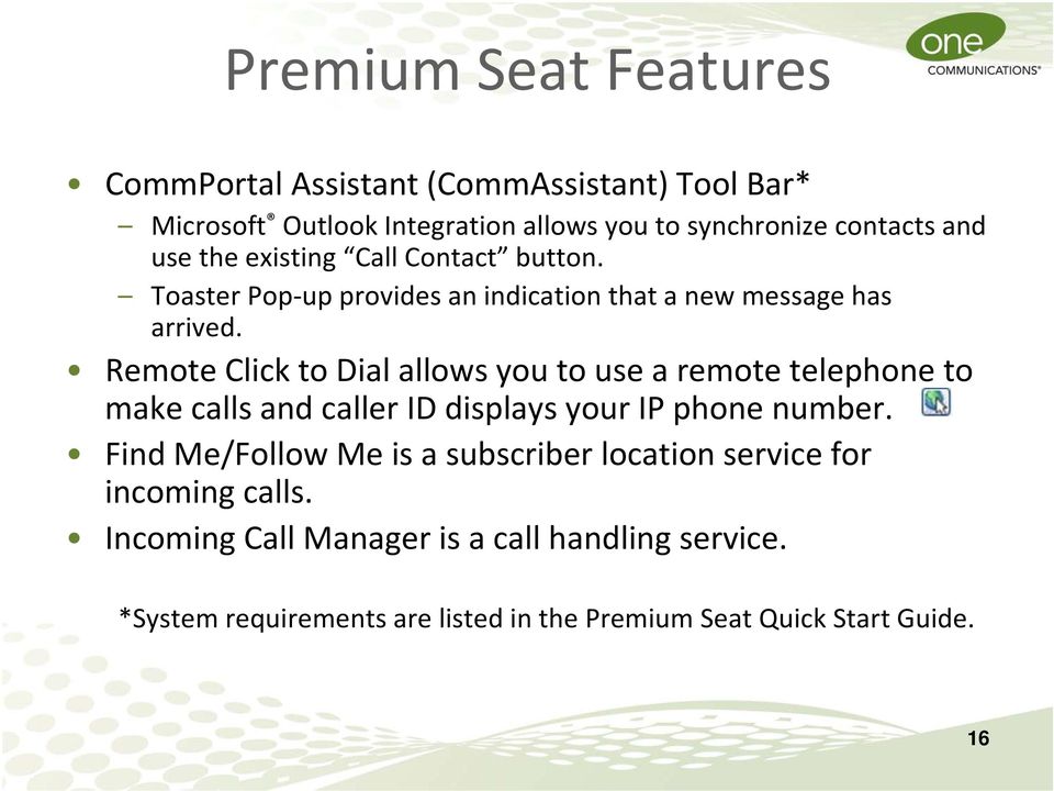 Remote Click to Dial allows you to use a remote telephone to make calls and caller ID displays your IP phone number.