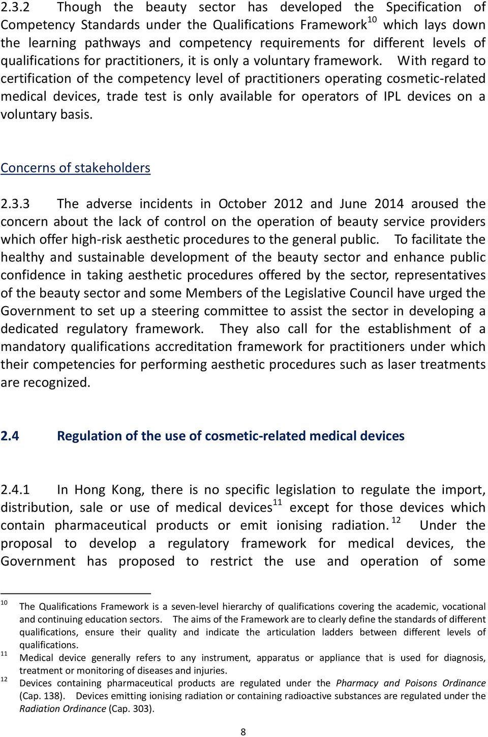 With regard to certification of the competency level of practitioners operating cosmetic related medical devices, trade test is only available for operators of IPL devices on a voluntary basis.