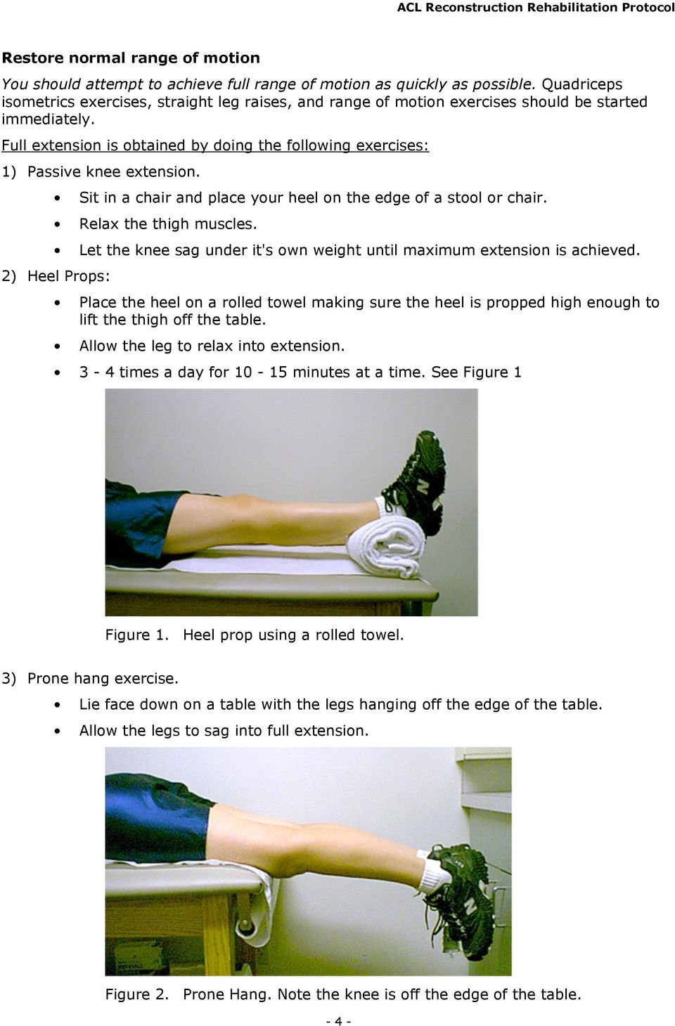 Full extension is obtained by doing the following exercises: 1) Passive knee extension. Sit in a chair and place your heel on the edge of a stool or chair. Relax the thigh muscles.