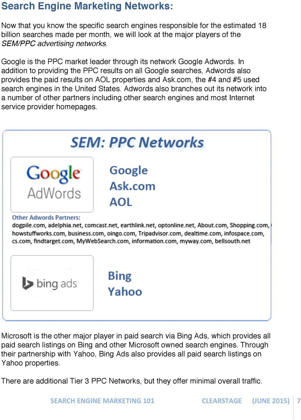 In addition to providing the PPC results on all Google searches, Adwords also provides the paid results on AOL properties and Ask.com, the #4 and #5 used search engines in the United States.