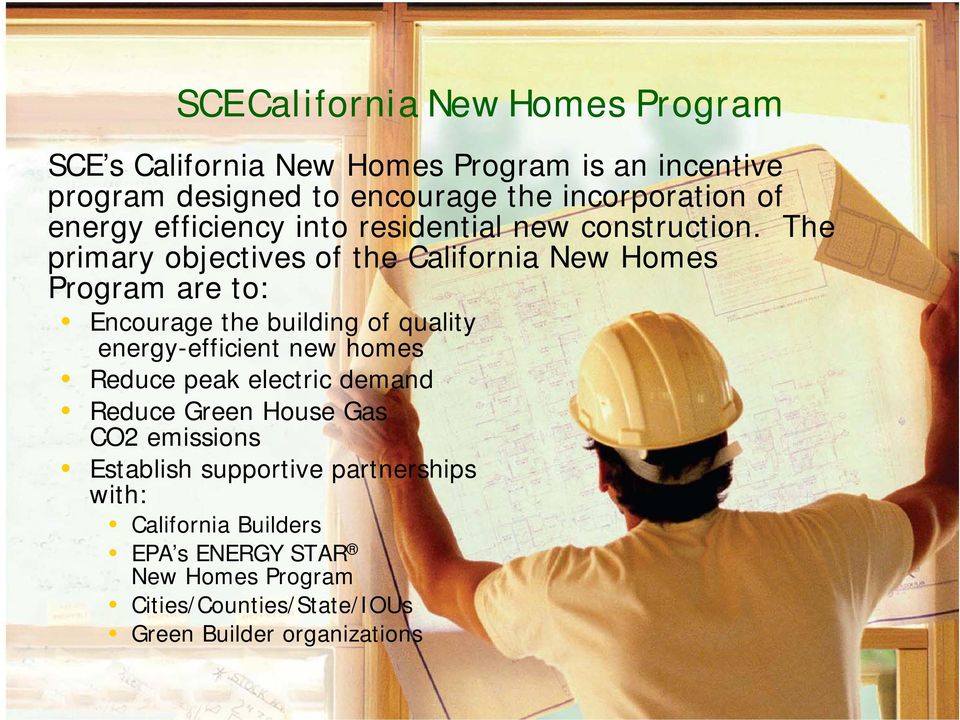The primary objectives of the California New Homes Program are to: Encourage the building of quality energy-efficient new homes