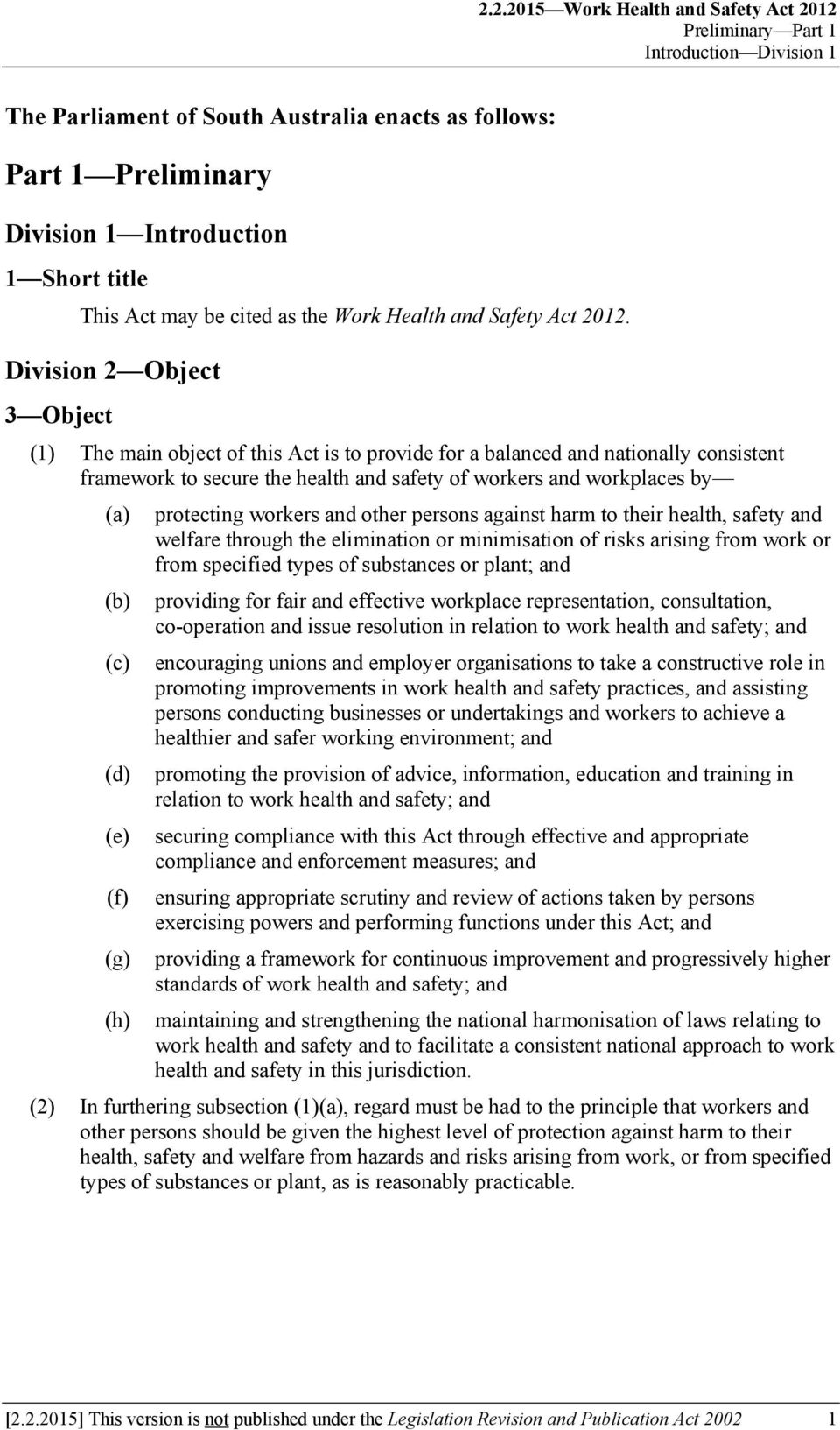 Division 2 Object 3 Object (1) The main object of this Act is to provide for a balanced and nationally consistent framework to secure the health and safety of workers and workplaces by protecting