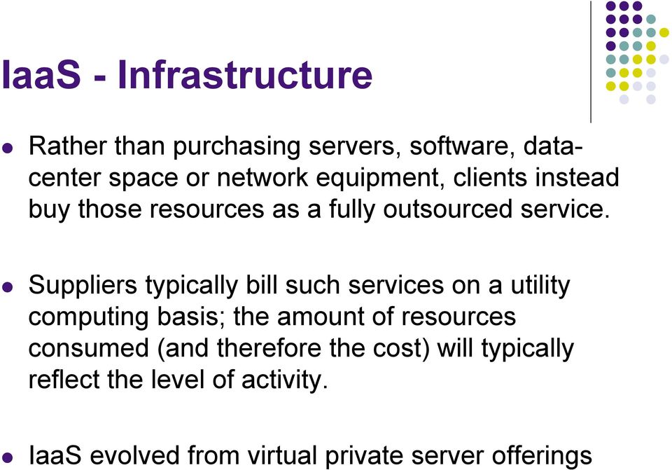 Suppliers typically bill such services on a utility computing basis; the amount of resources