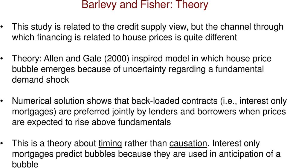 Numerical solution shows that back-loaded contracts (i.e., interest only mortgages) are preferred jointly by lenders and borrowers when prices are expected to