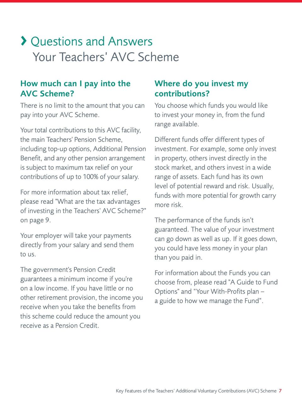 relief on your contributions of up to 100% of your salary. For more information about tax relief, please read "What are the tax advantages of investing in the Teachers' AVC Scheme?" on page 9.