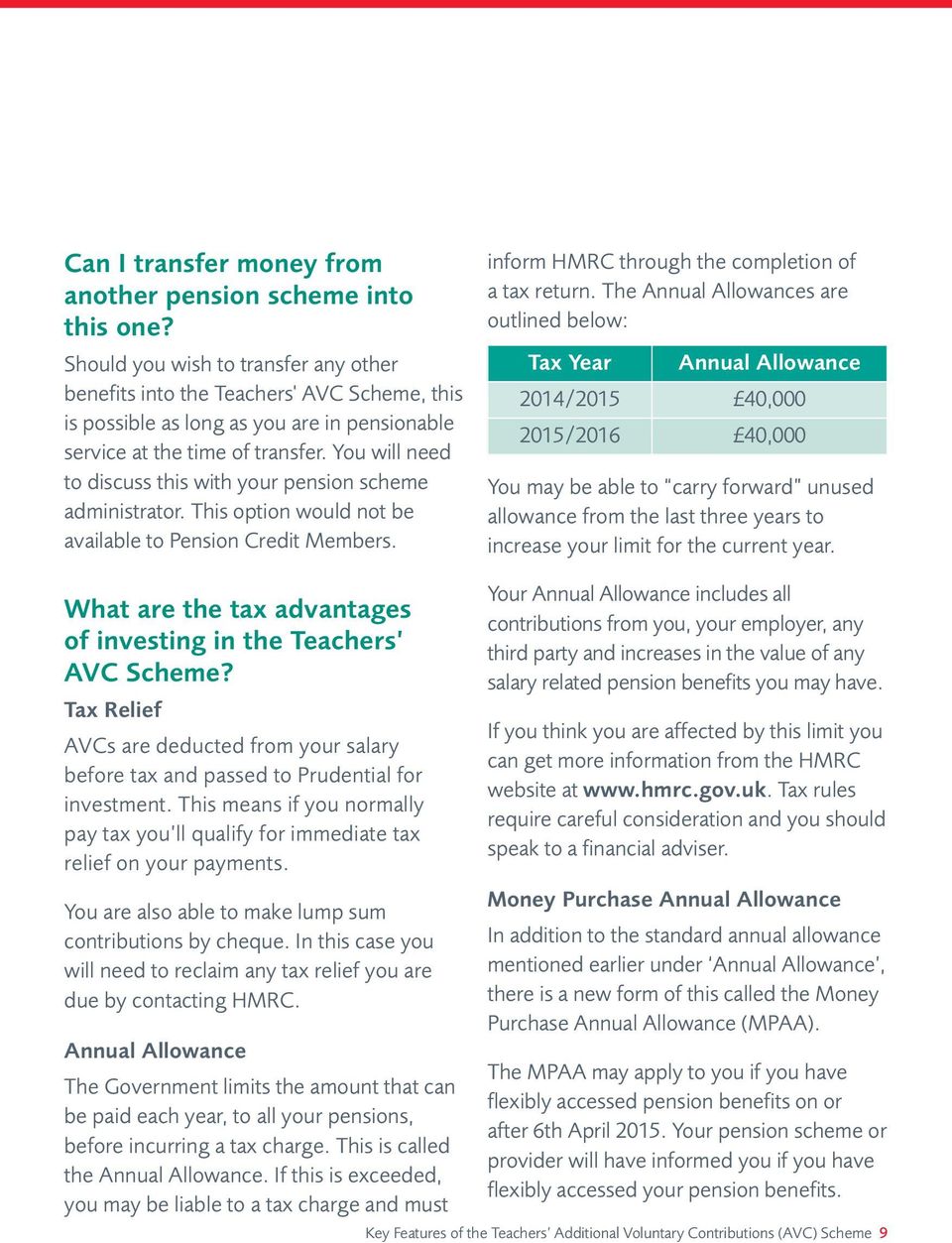 You will need to discuss this with your pension scheme administrator. This option would not be available to Pension Credit Members. inform HMRC through the completion of a tax return.