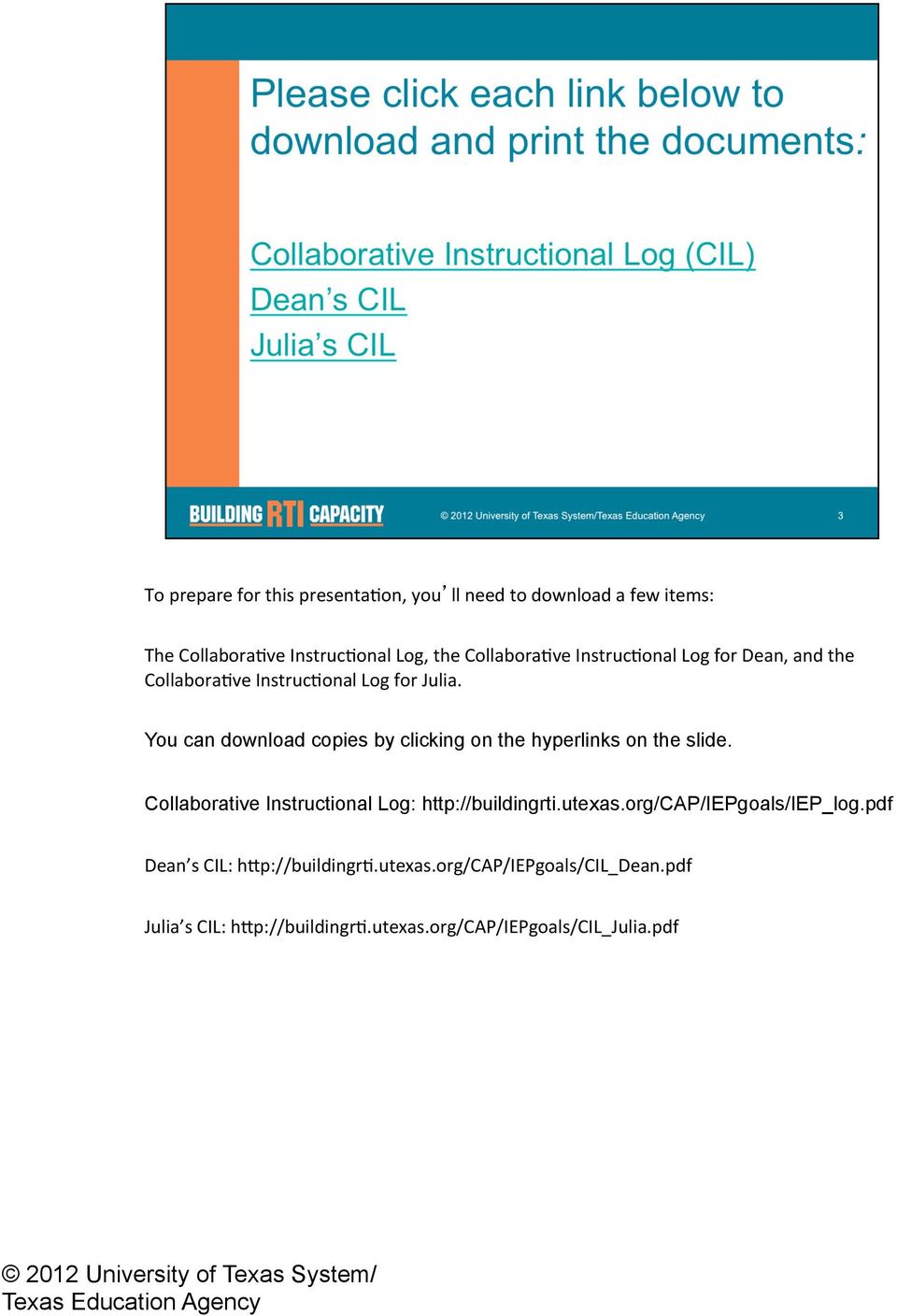 You can download copies by clicking on the hyperlinks on the slide. Collaborative Instructional Log: http://buildingrti.