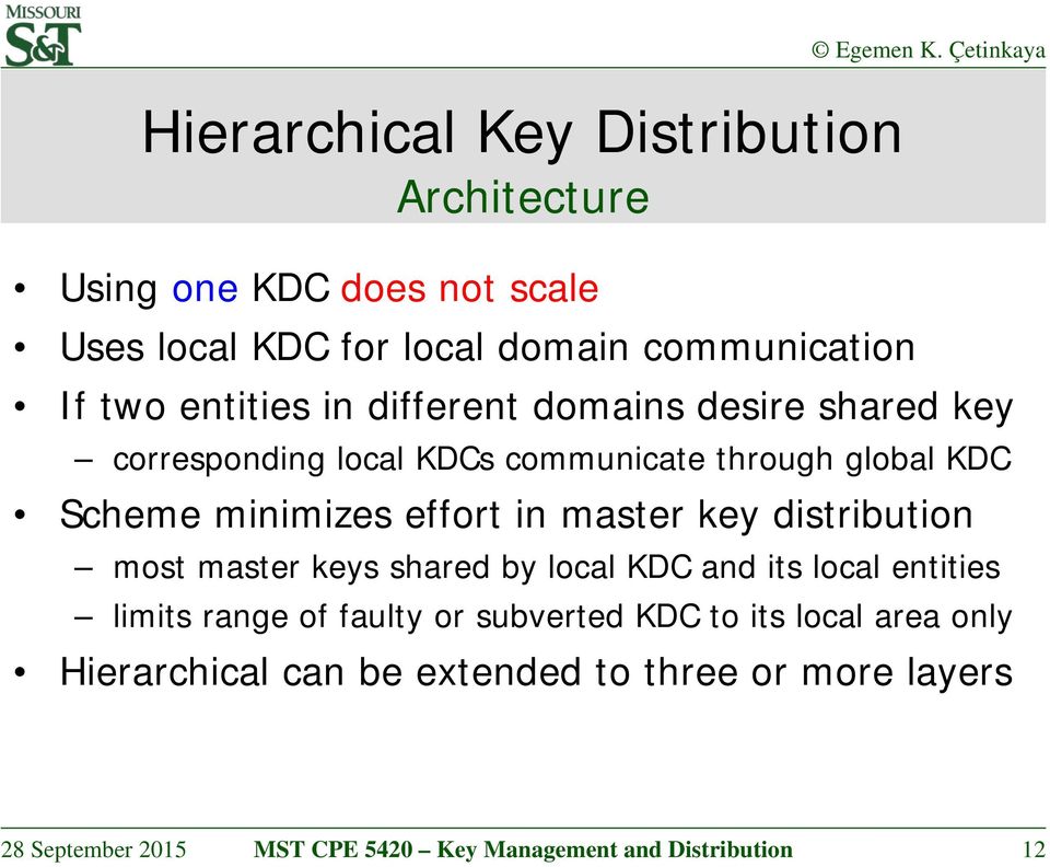 master key distribution most master keys shared by local KDC and its local entities limits range of faulty or subverted KDC to its