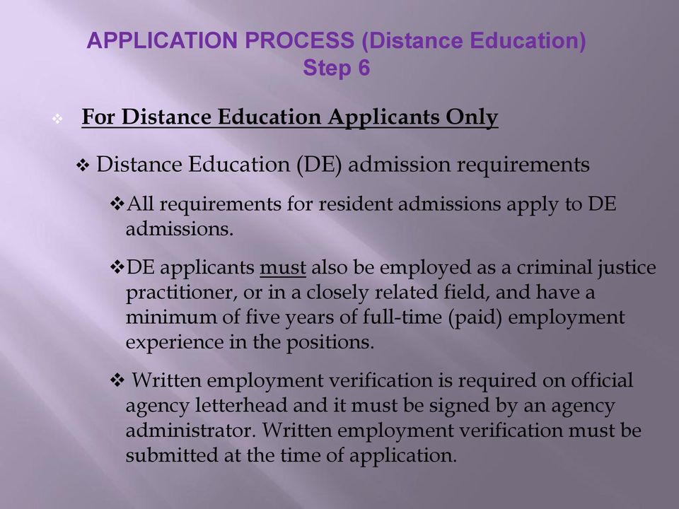 DE applicants must also be employed as a criminal justice practitioner, or in a closely related field, and have a minimum of five years of full-time