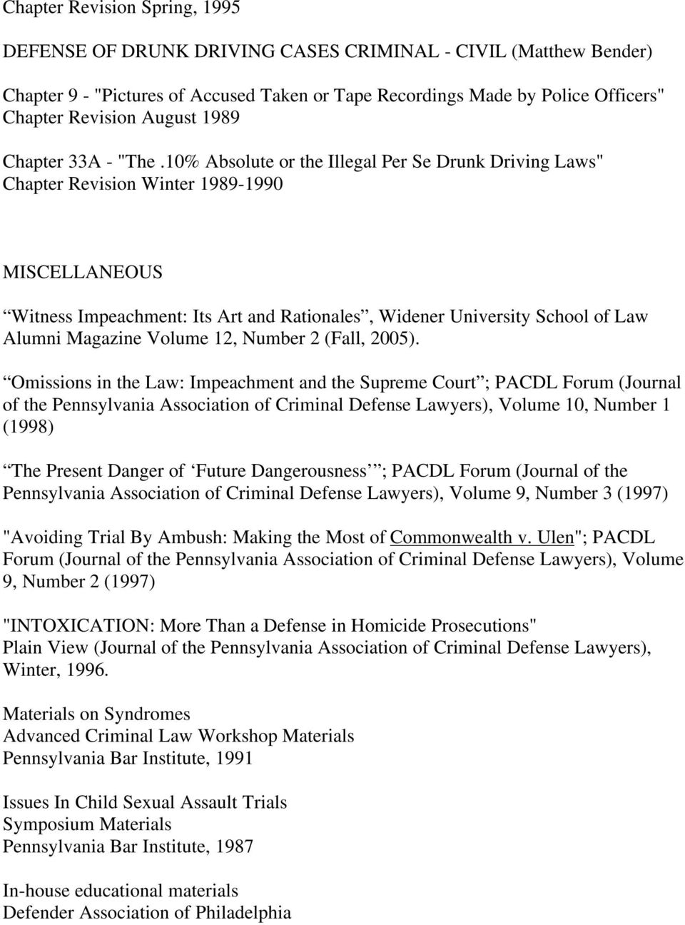 10% Absolute or the Illegal Per Se Drunk Driving Laws" Chapter Revision Winter 1989-1990 MISCELLANEOUS Witness Impeachment: Its Art and Rationales, Widener University School of Law Alumni Magazine