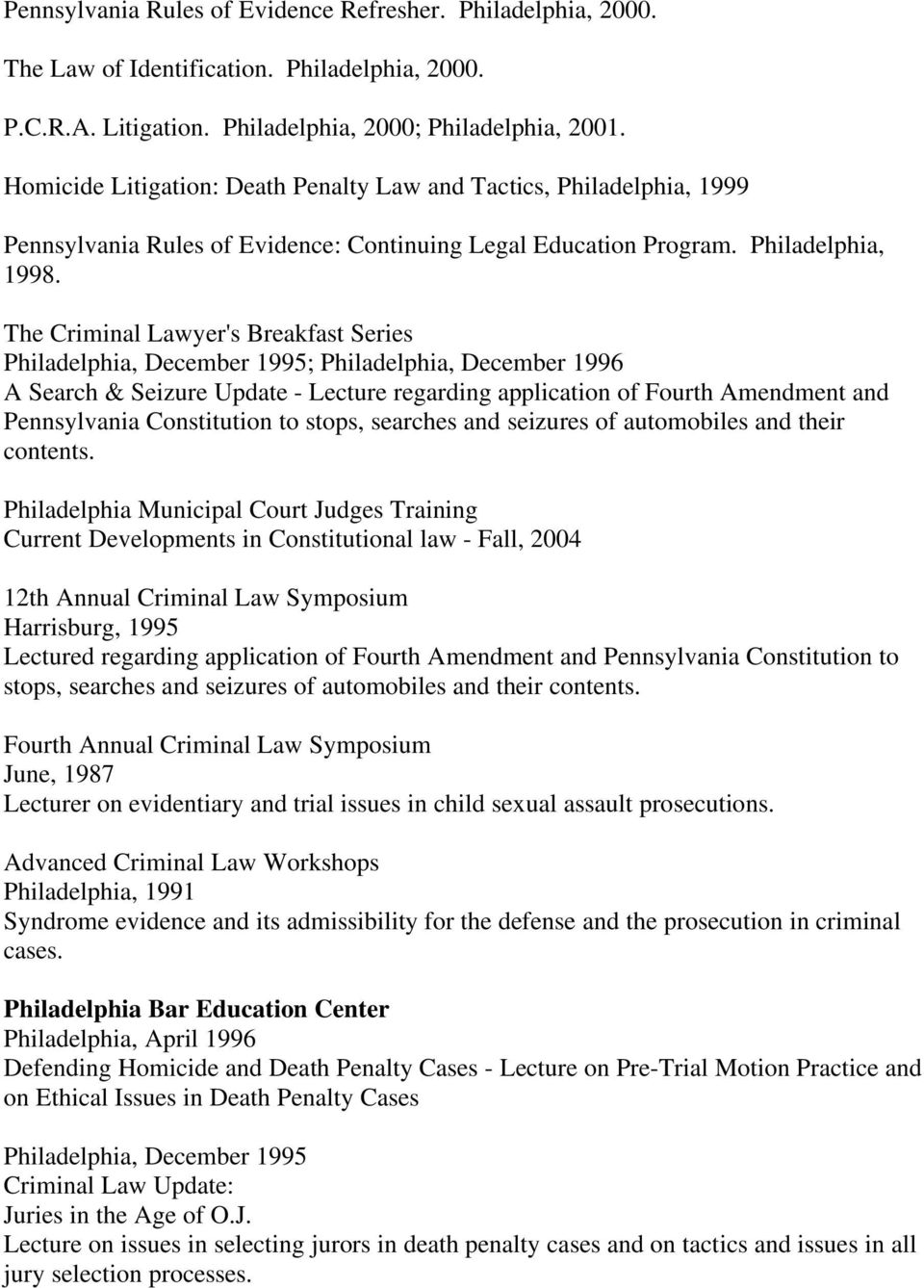The Criminal Lawyer's Breakfast Series Philadelphia, December 1995; Philadelphia, December 1996 A Search & Seizure Update - Lecture regarding application of Fourth Amendment and Pennsylvania