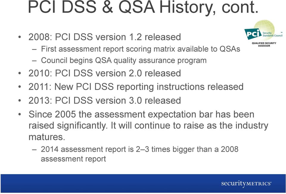 PCI DSS version 2.0 released 2011: New PCI DSS reporting instructions released 2013: PCI DSS version 3.