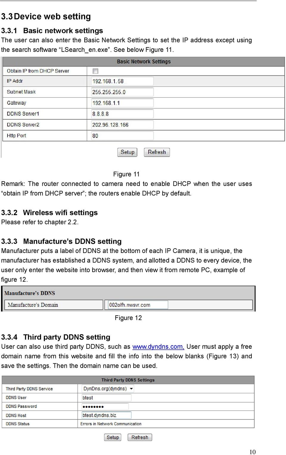 3.2 Wireless wifi settings Please refer to chapter 2.2. 3.3.3 Manufacture s DDNS setting Manufacturer puts a label of DDNS at the bottom of each IP Camera, it is unique, the manufacturer has