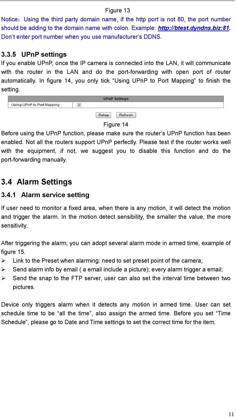 3.5 UPnP settings If you enable UPnP, once the IP camera is connected into the LAN, it will communicate with the router in the LAN and do the port-forwarding with open port of router automatically.
