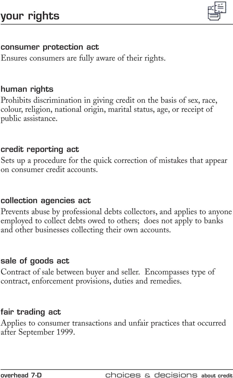 credit reporting act Sets up a procedure for the quick correction of mistakes that appear on consumer credit accounts.