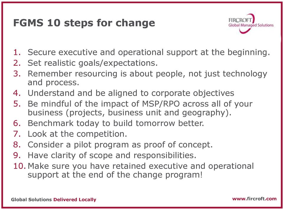 Be mindful of the impact of MSP/RPO across all of your business (projects, business unit and geography). 6. Benchmark today to build tomorrow better. 7.