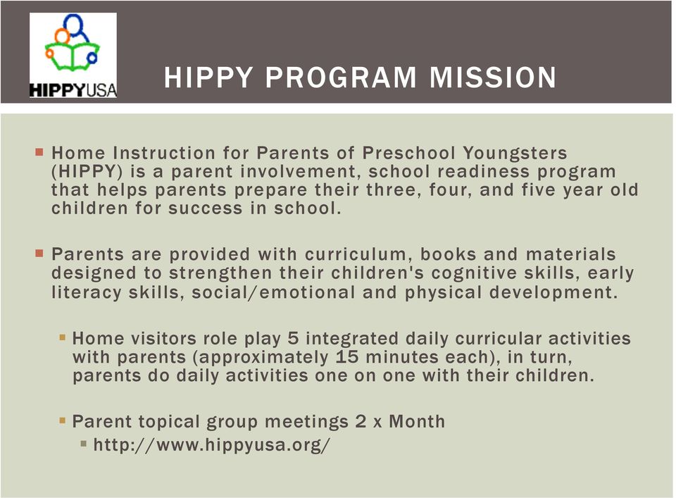 Parents are provided with curriculum, books and materials designed to strengthen their children's cognitive skills, early literacy skills, social/emotional and