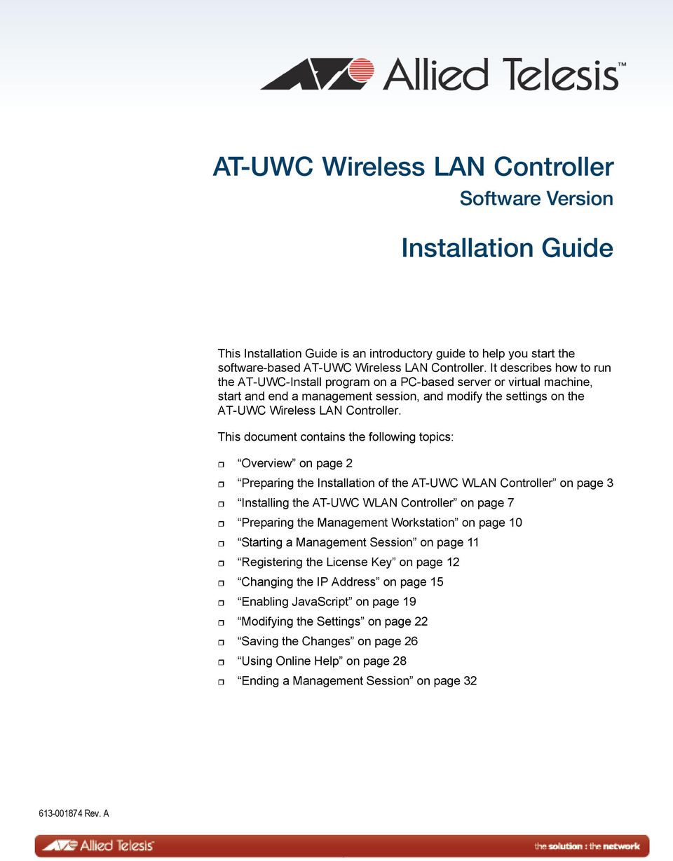 This document contains the following topics: Overview on page 2 Preparing the Installation of the AT-UWC WLAN Controller on page 3 Installing the AT-UWC WLAN Controller on page 7 Preparing the