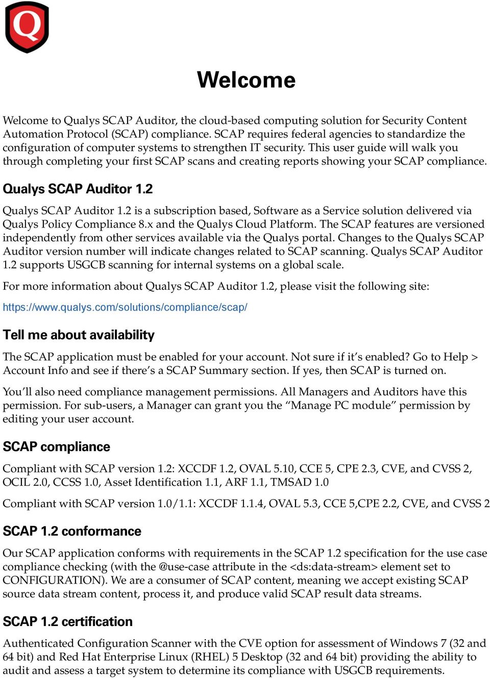 This user guide will walk you through completing your first SCAP scans and creating reports showing your SCAP compliance. Qualys SCAP Auditor 1.2 Qualys SCAP Auditor 1.
