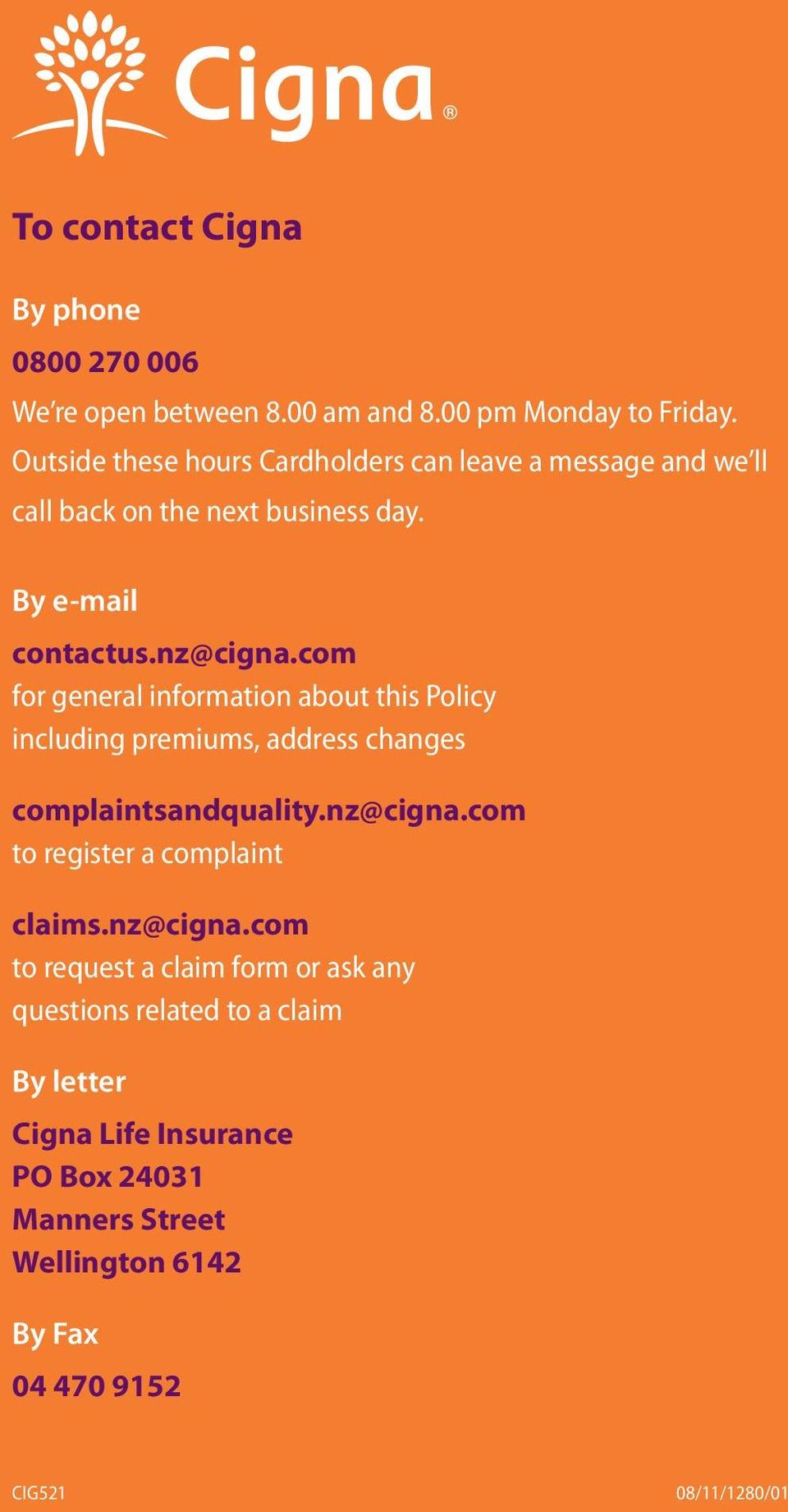 com for general information about this Policy including premiums, address changes complaintsandquality.nz@cigna.
