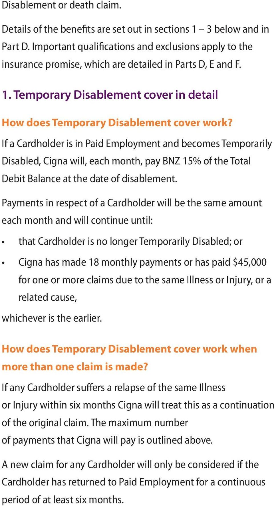 If a Cardholder is in Paid Employment and becomes Temporarily Disabled, Cigna will, each month, pay BNZ 15% of the Total Debit Balance at the date of disablement.