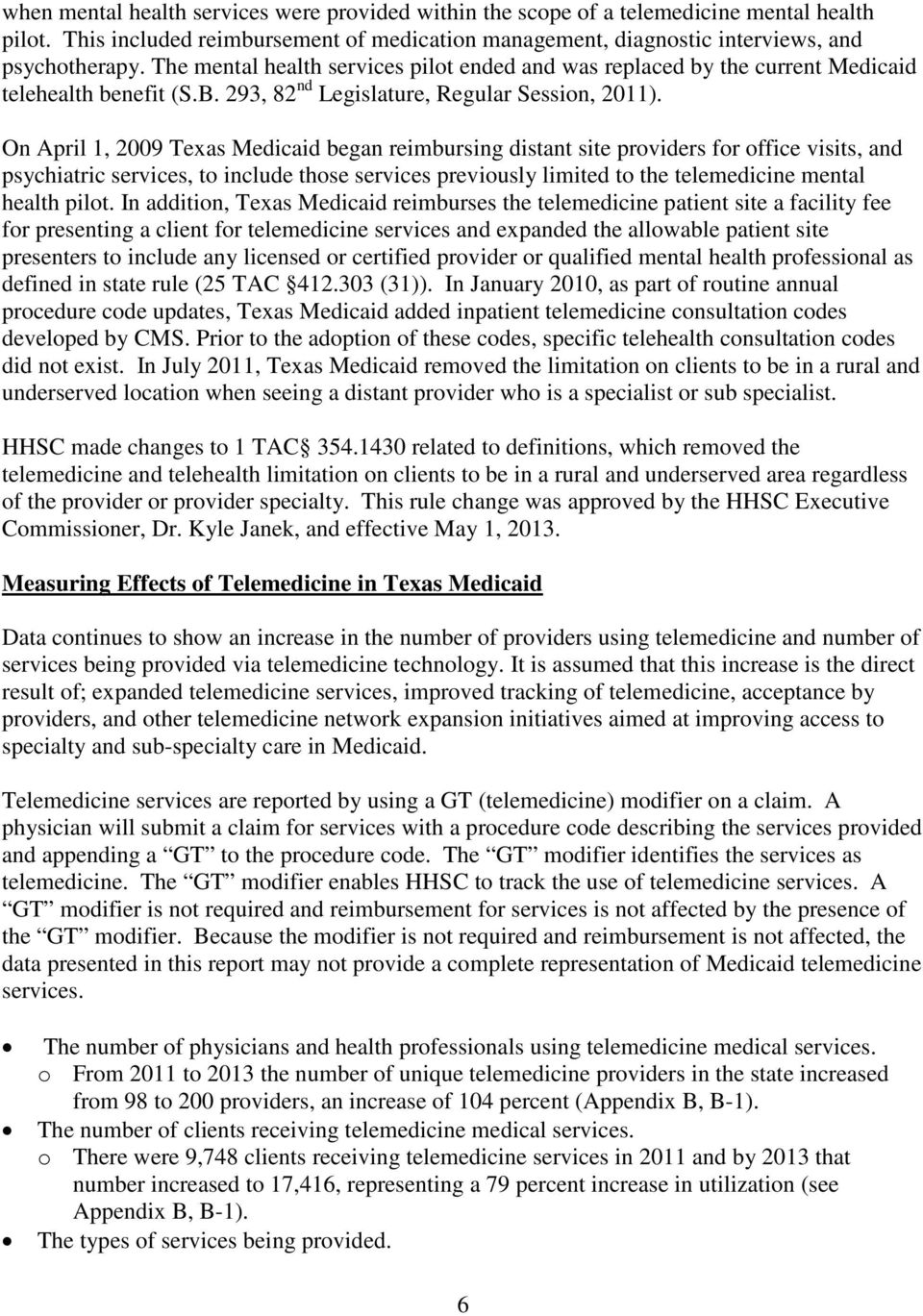On April 1, 2009 Texas Medicaid began reimbursing distant site providers for office visits, and psychiatric services, to include those services previously limited to the telemedicine mental health